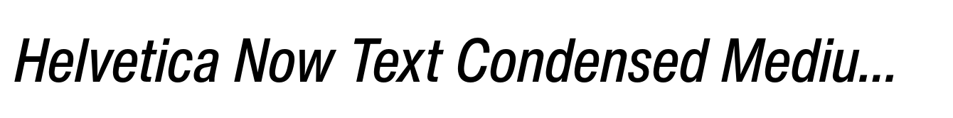 Helvetica Now Text Condensed Medium Italic